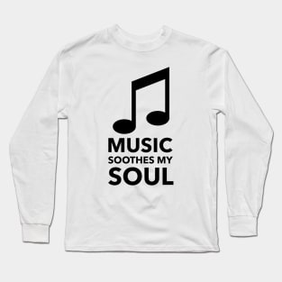 Music Soothes My Soul Long Sleeve T-Shirt